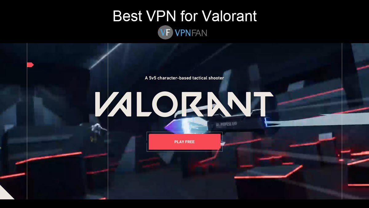 Best Vpns For Valorant Vpn Fan