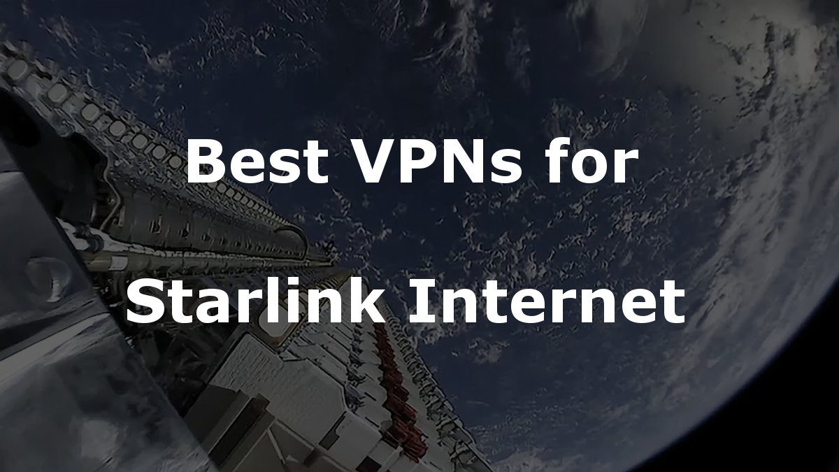 5 Best VPNs for SpaceX Starlink Internet - VPN Fan